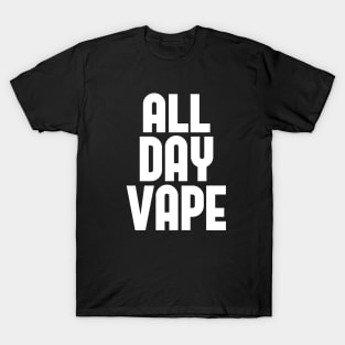 Vape Shirt All Day Vape For the Vaping E-Liquid Lover T-Shirt